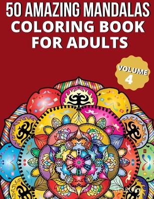 50 Amazing Mandalas Coloring Book For Adults: An Adult Coloring Book With 50 Big And Detailed Mandala Designs, High-Quality Paper, White Background, F