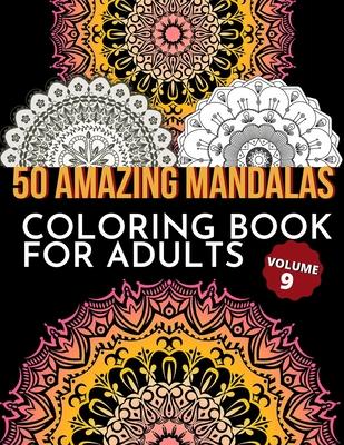 50 Amazing Mandalas Coloring Book For Adults: An Adult Coloring Book With 50 Big And Detailed Mandala Designs, High-Quality Paper, White Background, F