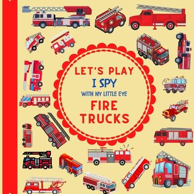 Let's Play I Spy With My Little Eye Fire Trucks: A Fun Guessing Game with Fire Trucks only! For kids ages 2-5, Toddlers and Preschoolers!