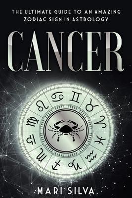 Cancer: The Ultimate Guide to an Amazing Zodiac Sign in Astrology