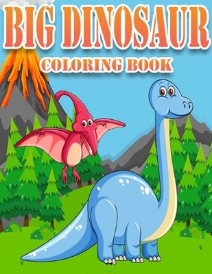 Big Dinosaur Coloring Book: Dinosaur Gifts for 3 Year Olds - Paperback Coloring to