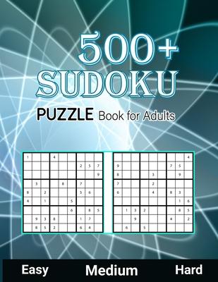 500+ Sudoku Puzzle Book for Adults Easy Medium Hard: Large Print Sudoku Puzzle Book for Seniors Easy, Medium to Hard Level, Tons of Challenge and Fun