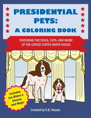 Presidential Pets: A Coloring Book Featuring the Dogs, Cats, and More of the United States White House