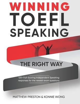 WINNING TOEFL Speaking - The Right Way: Independent Speaking Examples For Full-Scoring TOEFL Answers