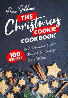 The Christmas Cookie Cookbook: 100 Delicious Cookie Recipes to Bake for the Holidays!