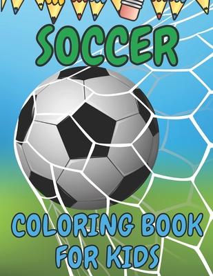 Soccer Coloring Book for Kids: Soccer Players Coloring Book Coloring Pages for Girls and Boys (Toddlers Preschoolers & Kindergarten) with Cute Simple