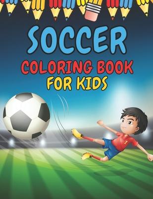 Soccer Coloring Book for Kids: Soccer Players Coloring Book Coloring Pages for Girls and Boys (Toddlers Preschoolers & Kindergarten) with Cute Simple