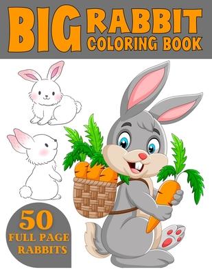 The Big Rabbit Coloring Book: Cute and Funny Coloring Book For Kids Who Like Coloring Rabbit