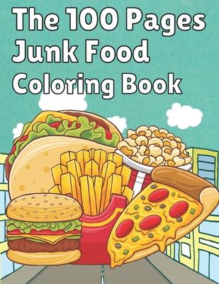 The 100 Pages Junk Food Coloring Book: French Fries, Pizza, Taco, Potto Chips... & More. Great Food Coloring Book for Kids and Adults - 100 Pages / 49