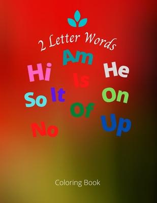 2 Letter Words Coloring Book: Nice Beginners Two Letter Words Coloring Book for Kindergarten Activity and Fun time.