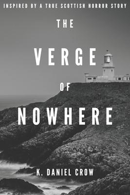 The Verge of Nowhere: An Unnerving and Unputdownable Psychological Thriller Inspired by a True Story