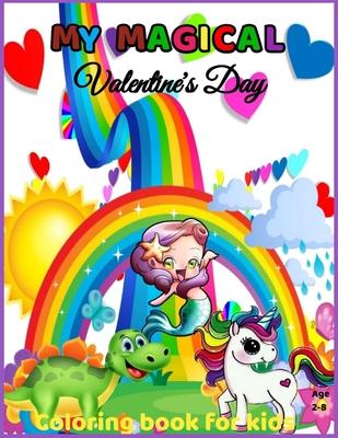 My Magical Valentine's Day Coloring Book for kids Age 2-8: Valentine's Day Coloring Book for Kids Ages 2 and Up - Fun and Easy - Includes Unicorns, Di