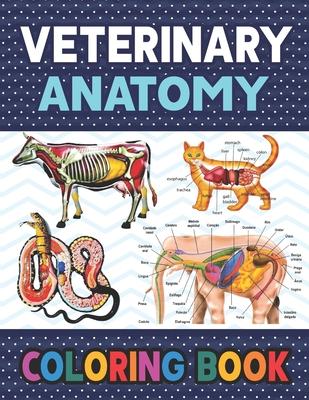 Veterinary Anatomy Coloring Book: Fun and Easy Veterinary Anatomy Coloring Book for Kids.Animal Anatomy and Veterinary Coloring Book.Dog Cat Horse Fro