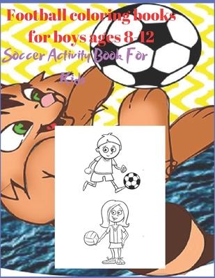 Football coloring books for boys ages 8-12: Soccer Activity Book For Kids