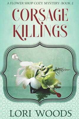 Corsage Killings: A Flower Shop Cozy Mystery: Book 2 Subscription