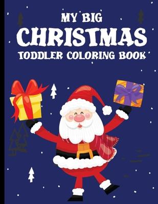 My Big Christmas Toddler Coloring Book: coloring books for kids ages 2-4