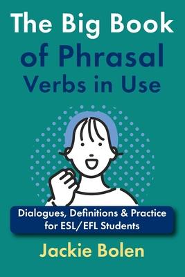 The Big Book of Phrasal Verbs in Use: Dialogues, Definitions & Practice for ESL/EFL Students Subscription