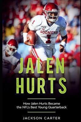 Jalen Hurts: How Jalen Hurts Became the NFL's Best Young Quarterback