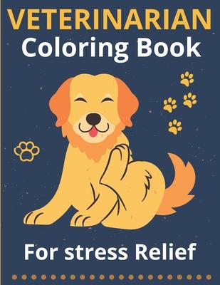 Veterinarian Coloring Book for Stress Relief: Animal Mandala Coloring Book For Doctors, Students, Vet Receptionist, Veterinary Technician, Assistant,