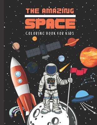 THE AMAZING SPACE Coloring Book For Kids: FUNtastic Outer Space Coloring Book with an Extraordinary Illustration of Astronauts, Rockets, Spaceships, P