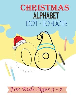 Christmas Alphabet Dot - to - Dots for Kids Ages 3-7: Join the Dots activity book, Letter tracing book for kids ages 3 to 7