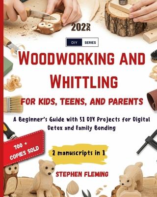 Woodworking and Whittling for Kids, Teens and Parents: A Beginner's Guide with 51 DIY Projects for Digital Detox and Family Bonding Subscription