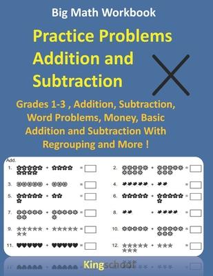 Big Math Workbook - Practice Problems Addition and Subtraction: Grades 1-3, Addition, Subtraction, Word Problems, Money, Basic Addition and Subtractio