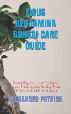 Ficus Benjamina Bonsai Care Guide: Everything You Need To Know About Planting And Raising Ficus Benjamina Bonsai Care Guide