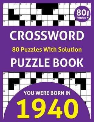 Crossword Puzzle Book: You Were Born In 1940: 80 Fun and Relaxing Large Print Unique Crossword Logic And Challenging Brain Game Puzzles Book