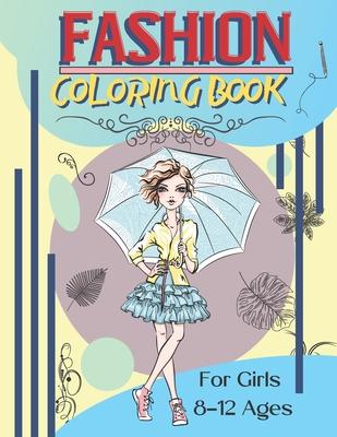 Fashion Coloring Book For Girls Ages 8-12: Fashion Designs To Color Fun and Stylish Fashion And Beauty Coloring Pages For Kids Teens & Girls Fashion L Subscription