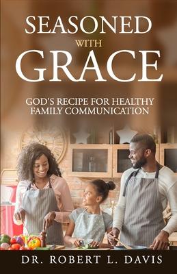 Seasoned with Grace: God's Recipe For Healthy Family Communication