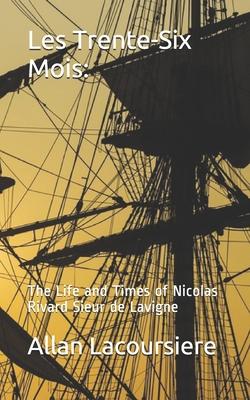 Les Trente-Six Mois: The Life and Times of Nicholas Rivard Sieur de Lavigne