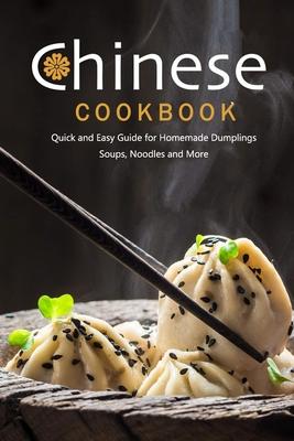 Chinese Cookbook: Quick and Easy Guide for Homemade Dumplings, Soups, Noodles and More: Chinese Recipes