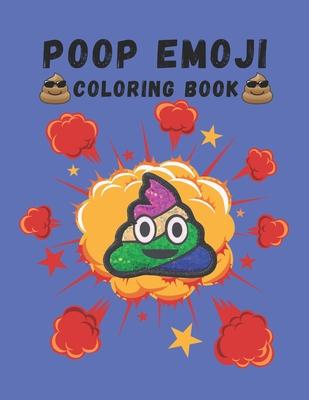 Poop Emoji Coloring Book: Mindfulness and Stress Relieving Designs of Funny Emoji Poop Coloring Pages and Silly Activities!