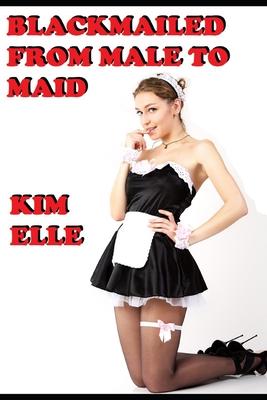 Blackmailed From Male To Maid: Sissy For Sir