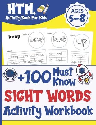 +100 Must Know Sight Words Activity Workbook: Learn, Trace & Practice The 100 Most Common High Frequency Words For Kids Learning To Write & Read. - Ag