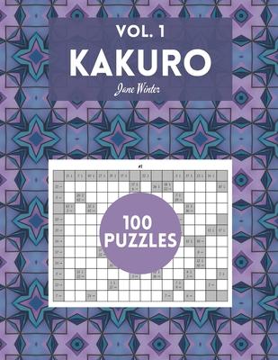 Kakuro Vol. 1 - 100 puzzles: amazing puzzles for adults