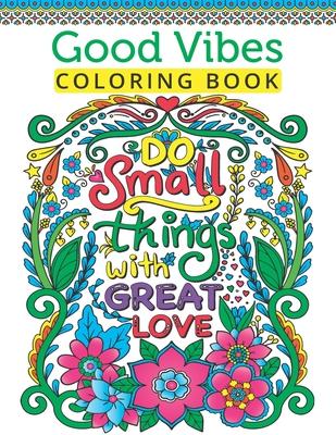 Good Vibes Coloring Book For Teen Girls: A Fun Good Vibes Coloring Book Featuring Motivational And Inspirational Quotes For Teenage Girls To Get Relax