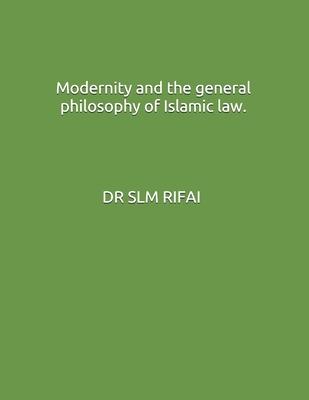 Modernity and the general philosophy of Islamic law.