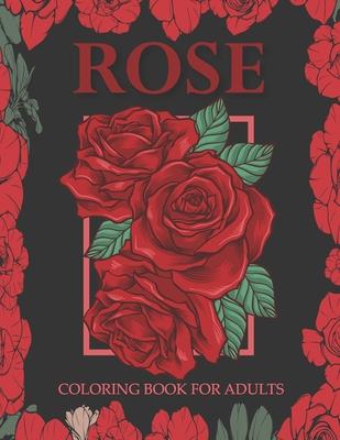 Rose coloring book for adults: An Adult Coloring Book With Stress-relif, Easy and Relaxing Coloring Pages.