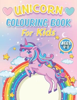 Unicorn Colouring Books for Kids 4-8 Ages: 100+ Pages of Cool Unicorn Coloring Pages to Develop Creativity and Imagination A Lovely Unicorn Activity B