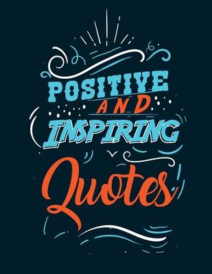 Positive and inspiring quotes: Coloring Book Motivational Sayings and Inspirational Quotes Coloring Book for Adults