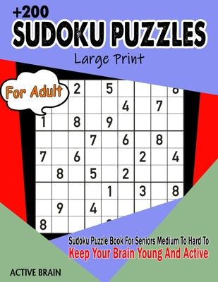 Sudoku Puzzles For Adults: Large Print Sudoku Puzzle Book For Seniors Medium To Hard To Keep Your Brain Young And Active (With Solutions)