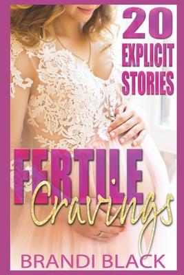 Fertile cravings: 20 explicit stories