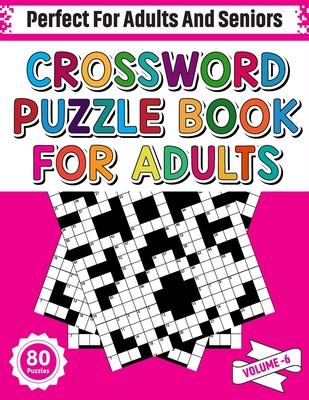 Crossword Puzzle Book For Adults: 80 Crossword Puzzles For Adults Seniors And All Other Puzzle Fans Who Love Relaxing And Enjoy Life With Word And Sen