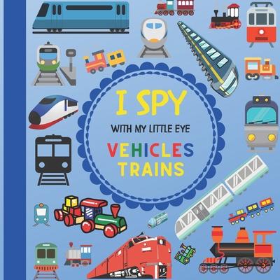 I Spy With My Little Eye Vehicles Trains: Let's play Seek and Find Picture Game with Trains! For kids ages 2-5, Toddlers and Preschoolers!