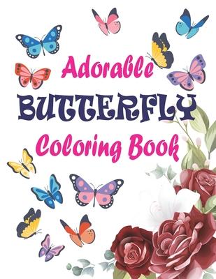 Adorable Butterfly Coloring Book: Adult Coloring Book Featuring Adorable Stress Relief Mandala Design and Butterflies