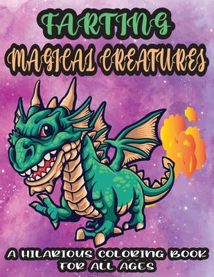 Farting Magical Creatures-A Hilarious Coloring Book For All Ages: An Adorable Cute Weird but Funny Farting Magical and Mythical Creatures Coloring Boo