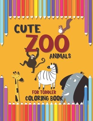 Cute Zoo Animals for Toddler Coloring Book: A Special Book for your Dear Kids, Baby Activity Coloring Book for Kids Age 1-3, Boys Or Girls, Preschool