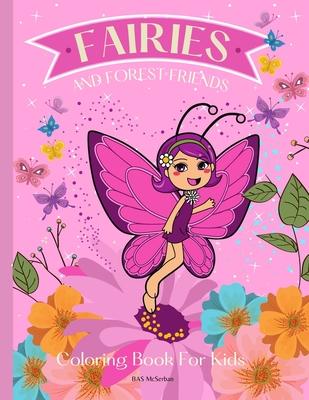 FAIRIES AND FOREST FRIENDS Coloring Book for Kids: A magical coloring book for girls between 4 and 10 years old. Girls activity book with magical illu